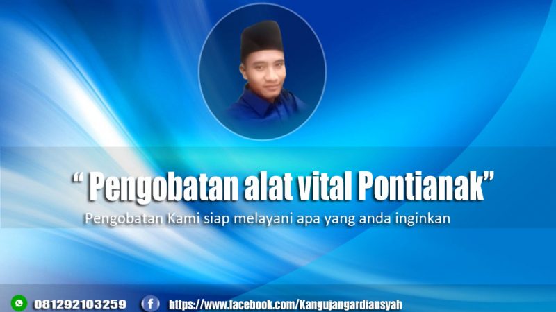 Ahli Pengobatan Alat Vital Pontianak, Kalimantan Barat – 081292103259