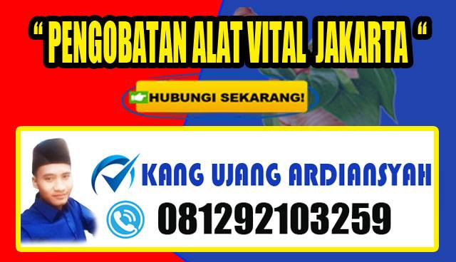 Pengobatan Alat Vital Kanag Ujang di Jakarta Barat | Jakarta Timur | Jakarta Utara | jakarta Selatan